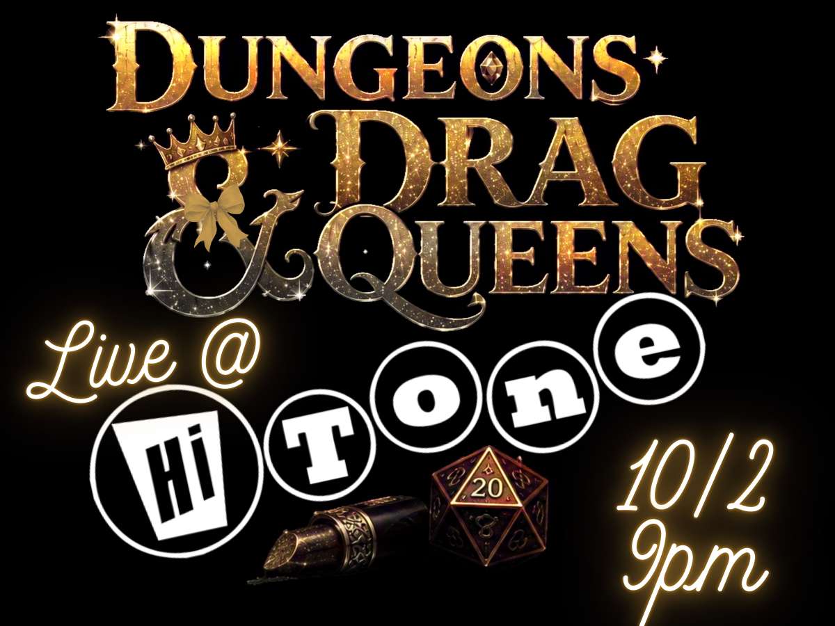 Dungeons & Drag Queens [Big Room-Upstairs] — Hi Tone